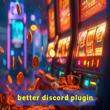 better discord plugin